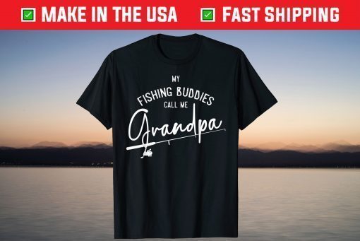 My Fishing Buddies Call Me Grandpa Fathers Day Shirt