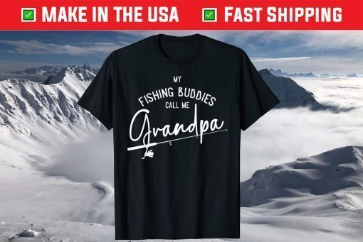 My Fishing Buddies Call Me Grandpa Fathers Day Shirt