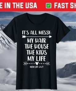 My Hair The House The Kids Life It's All Messy T-Shirt
