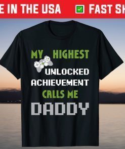 My Highest Unlocked Achievement Calls Me Daddy Fathers Day Shirt