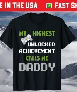 My Highest Unlocked Achievement Calls Me Daddy Fathers Day Shirt