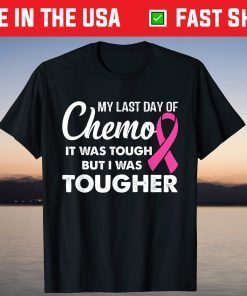 My Last Day Of Chemo It Was Tough But I Was Tougher Classic T-Shirt