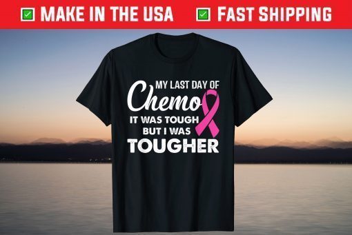 My Last Day Of Chemo It Was Tough But I Was Tougher Classic T-Shirt