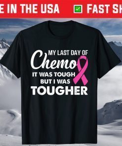 My Last Day Of Chemo It Was Tough But I Was Tougher Classic T-Shirt