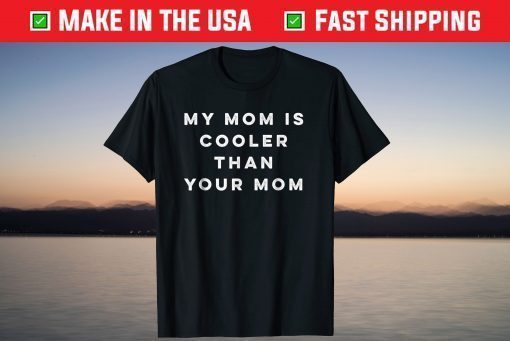 My Mom Is Cooler Than Your Mom Funny Mother's Day T-Shirt