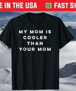 My Mom Is Cooler Than Your Mom Funny Mother's Day T-Shirt