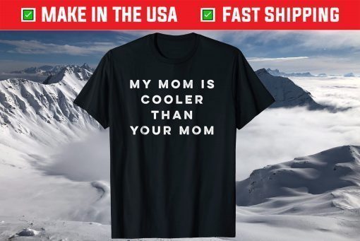 My Mom Is Cooler Than Your Mom Funny Mother's Day T-Shirt