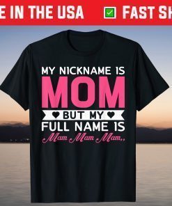 My Nickname Is Mom But My Full Name Is Mom, Mom.. Mother Day T-Shirt