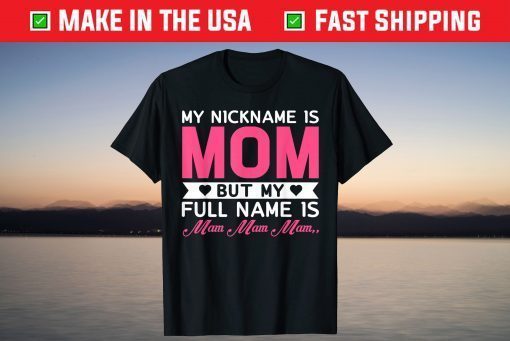 My Nickname Is Mom But My Full Name Is Mom, Mom.. Mother Day T-Shirt