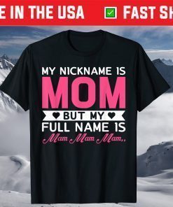 My Nickname Is Mom But My Full Name Is Mom, Mom.. Mother Day T-Shirt