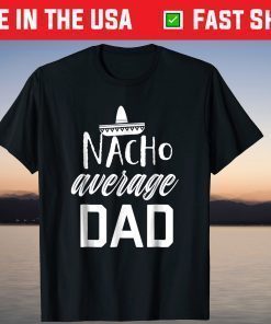 Nacho average Dad Fathers Day Tshirt