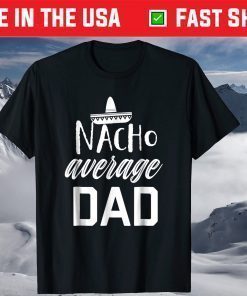 Nacho average Dad Fathers Day Tshirt