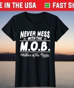 Never Mess With The MOB Mother Of The Bride Us 2021 T-Shirt