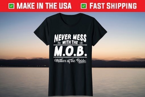 Never Mess With The MOB Mother Of The Bride Us 2021 T-Shirt