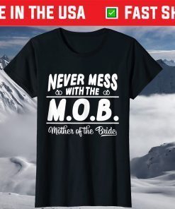 Never Mess With The MOB Mother Of The Bride Us 2021 T-Shirt