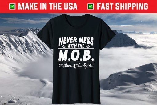 Never Mess With The MOB Mother Of The Bride Us 2021 T-Shirt