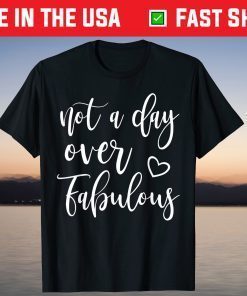 Not A Day Over Fabulous Shirt For Women Birthday T-Shirt