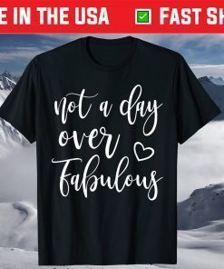 Not A Day Over Fabulous Shirt For Women Birthday T-Shirt