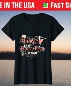 Nurse By Day Dance Mom By Night Mother's Day Ballet T-Shirt