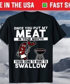 Once You Put My Meat In Your Mouth T-Shirt