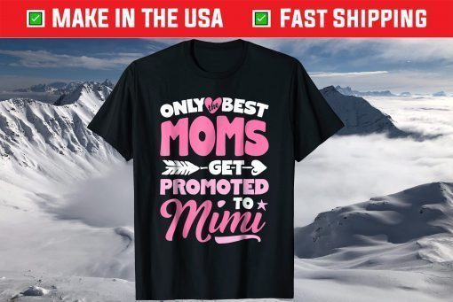 Only Best Moms Get Promoted To Mimi Classic T shirt