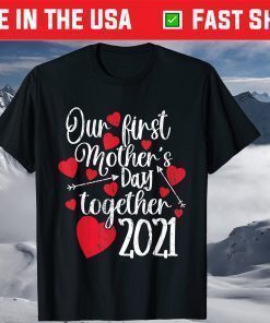 Our First Mothers Day Together 2021 - Matching Mom T-Shirt