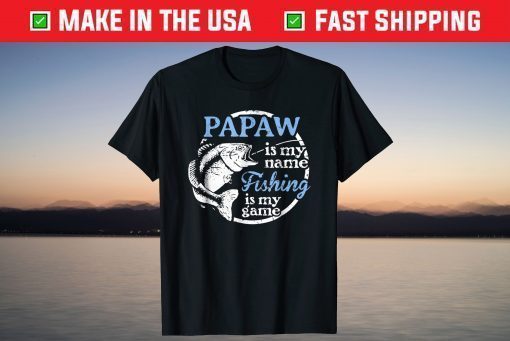 Papaw Is My Name Fishing Is My Game T-Shirt