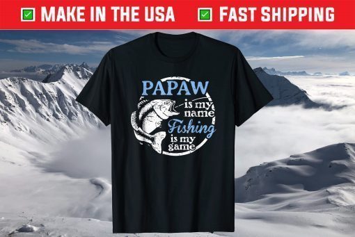 Papaw Is My Name Fishing Is My Game T-Shirt