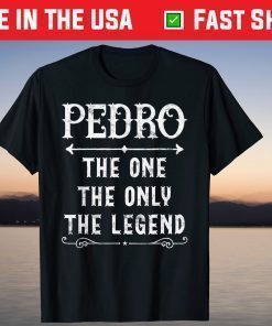 Pedro The One The Only The Legend Father's Day T-Shirt