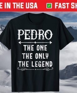 Pedro The One The Only The Legend Father's Day T-Shirt