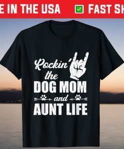 Rockin' The Dog Mom and Aunt Life Tee Mother's Day Dogs Shirt