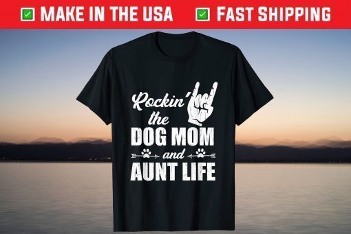 Rockin' The Dog Mom and Aunt Life Tee Mother's Day Dogs Shirt