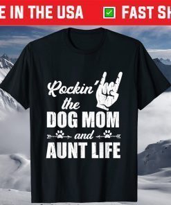 Rockin' The Dog Mom and Aunt Life Tee Mother's Day Dogs Shirt