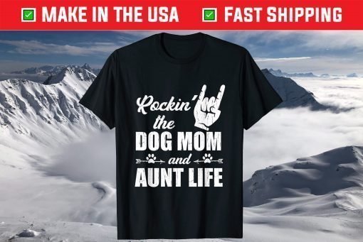 Rockin' The Dog Mom and Aunt Life Tee Mother's Day Dogs Shirt