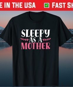 Sleepy As A Mother Funny Mothers Day Tired Mom Family Love T-Shirt