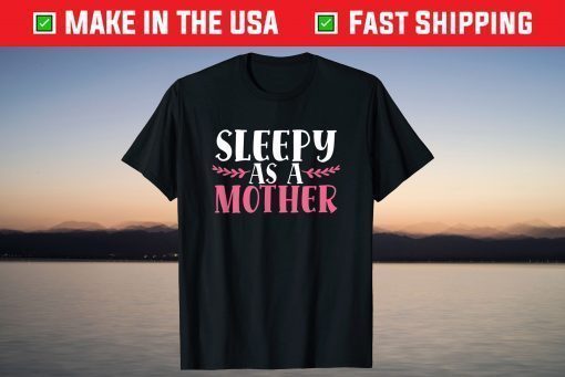 Sleepy As A Mother Funny Mother´s Day Tired Mom Family Love Gift T-Shirt