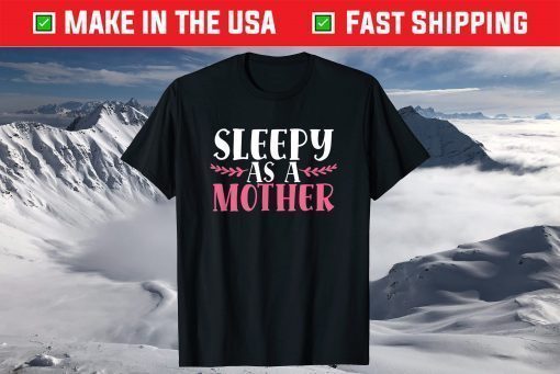 Sleepy As A Mother Funny Mother´s Day Tired Mom Family Love Gift T-Shirt