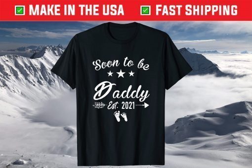 Soon to be Daddy Father's Day 2021 Pregnancy Announcement T-Shirt