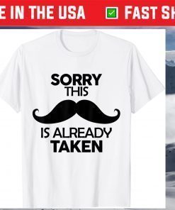 Sorry This Moustache Is Already Taken For Father Day T-Shirt