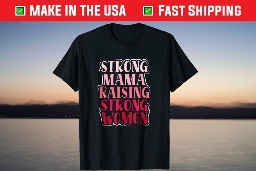 Strong Mama Raising Strong Proud Mother Of Girls Mom Gift T-Shirt