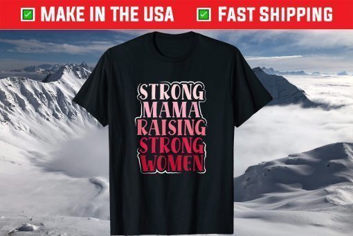 Strong Mama Raising Strong Proud Mother Of Girls Mom Gift T-Shirt