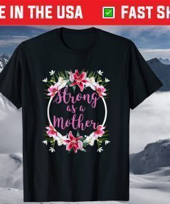 Strong as a Mother Floral Flower Pattern Mother's Day Shirt