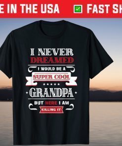 Super Cool Grandpa Killing It Father's Day Grandpa T-Shirt