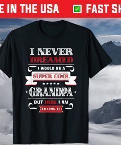 Super Cool Grandpa Killing It Father's Day Grandpa T-Shirt