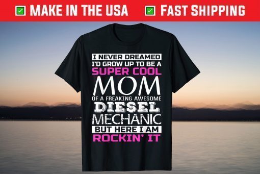 Super Cool Mom of Diesel Mechanic Shirt