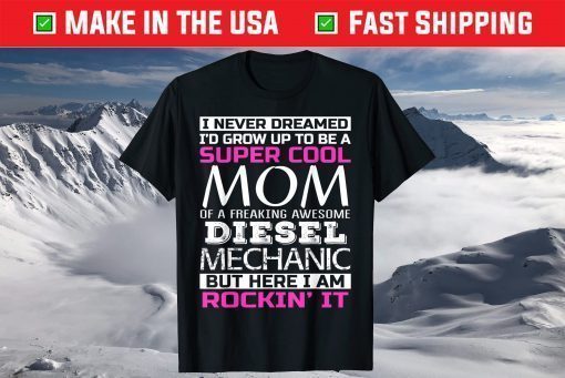 Super Cool Mom of Diesel Mechanic Shirt