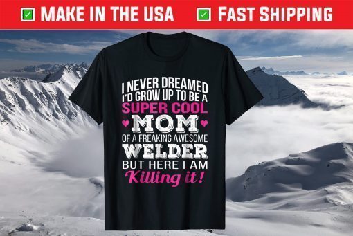 Super Cool Mom of Welder Mothers Day Us 2021 T-Shirt