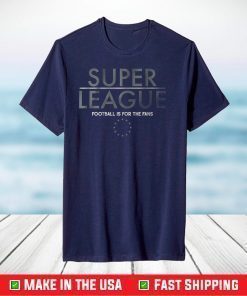 Super Leauge Football Is For The Fans Shirt