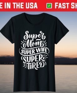 Super Mom Super Wife Super Tired Mother's Day T-Shirt