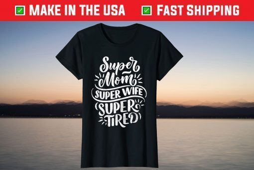 Super Mom Super Wife Super Tired Mother's Day T-Shirt